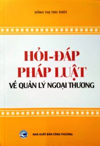 Hỏi - đáp pháp luật về quản lý ngoại thương