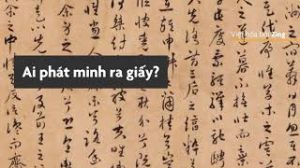 Ai phát minh ra giấy?