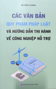 Các văn bản quy phạm pháp luật và hướng dẫn thi hành về công nghiệp hỗ trợ.